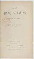 Saint François-Xavier : apôtre des Indes. P. Bouhours. 1873