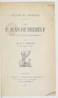 Le P. Jean de Brébeuf : sa vie, ses travaux, son martyre  F. Martin. 1877