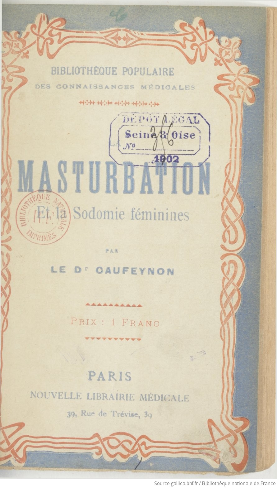 La masturbation et la sodomie féminines : clitorisme, saphisme, tribadisme,  déformation des organes / Dr Caufeynon | Gallica