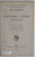 Ecritures et livres à travers les âges : exposition organisée par la Société asiatique à la Bibliothèque nationale. Société asiatique. 1948