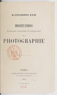 Dissertations historiques, artistiques et scientifiques sur la photographie  A. Ken. 1864
