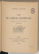 Vie de Samuel Champlain, fondateur de la Nouvelle-France (1567-1635) G. Gravier. 1900