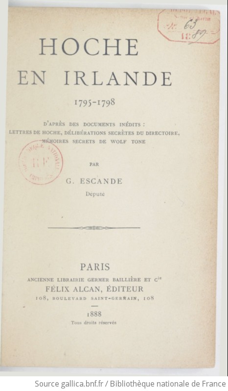 Hoche en Irlande, 1795-1798, d'après des documents inédits : lettres de Hoche, délibérations secrètes du Directoire, mémoires secrets de Wolf Tone / par G. Escande,...