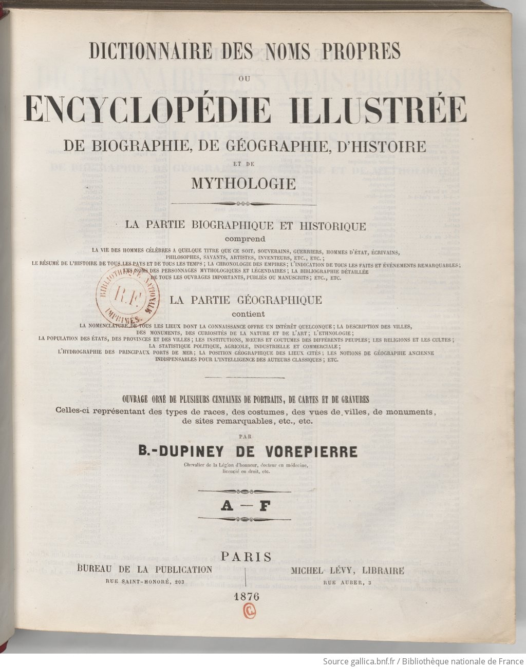 Dictionnaire des noms propres, ou Encyclopédie illustrée de biographie, de géographie, d'histoire et de mythologie.... A-F / par B. Dupiney de Vorepierre,...