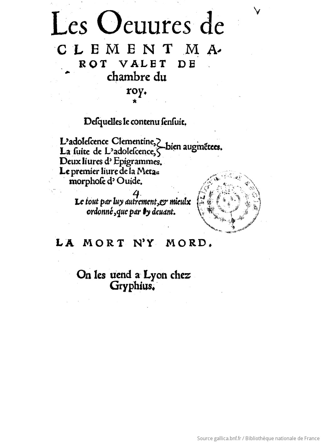 Les Oeuvres De Clement Marot Desquelles Le Contenu S Ensuit L Adolescence Clementine La Suite De L Adolescence Bien Augmentees Deux Livres D Epigrammes Le Premier Livre De La Metamorphose D Ovide Le Tout Par