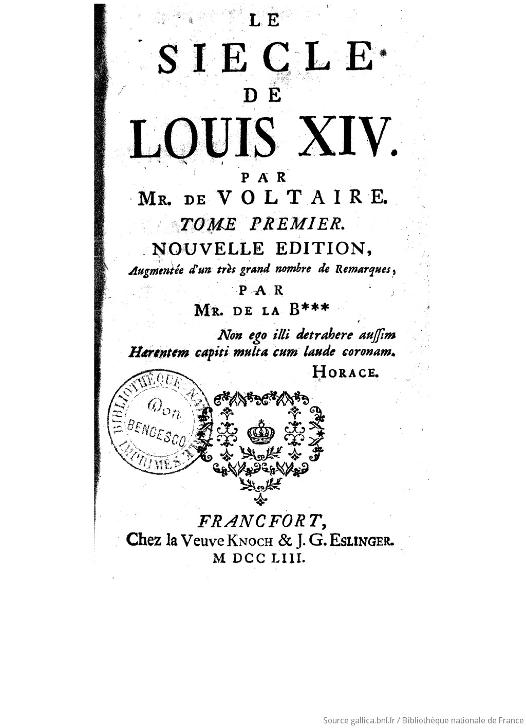 Le siècle de Louis XIV. Tome 1 / , par M. de Voltaire. Tome premier  [-troisième]. Nouvelle édition, augmentée d'un très grand nombre de  remarques, par M. de La B*** [La Beaumelle]