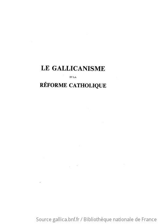 Le Gallicanisme Et La Réforme Catholique : Essai Historique Sur L ...