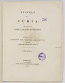 Travels in Nubia / by the late John Lewis Burckhardt ; publ. by the Association for promoting the discovery of the interior parts of Africa...