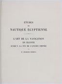 Etudes de nautique égyptienne : l'art de la navigation en Egypte jusqu'à la fin de l'ancien empire  C. Boreux. 1924