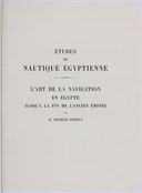 Etudes de nautique égyptienne : l'art de la navigation en Egypte jusqu'à la fin de l'ancien empire <br> C. Boreux. 1924