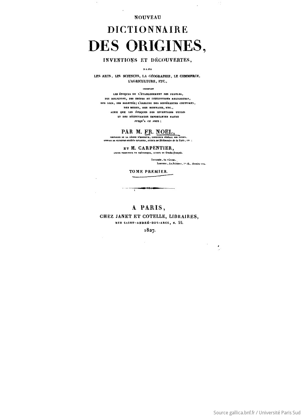 Nouveau dictionnaire des origines, inventions et découvertes dans les arts, les sciences. Tome 1 / ... par M. Fr. Noël,... et M. Carpentier