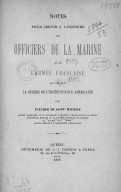 Notes pour servir à l'histoire des officiers de la marine et de l'armée françaises, qui ont fait la guerre de l'Indépendance américaine N. Faucher de Saint-Maurice. 1896