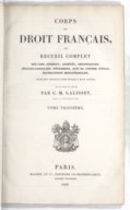 Corps du droit français ou Recueil complet des lois, décrets […], publiés depuis 1789 jusqu’à nos jours 1828-1853