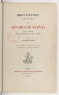 Bibliographie des oeuvres de Gérard de Nerval : avec un précis sur l'histoire de ses livres par Aristide Marie. 1926