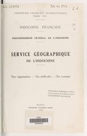 Service géographique de l' Indochine : son organisation, ses méthodes, ses travaux  Gouvernement général de l'Indochine. 1931