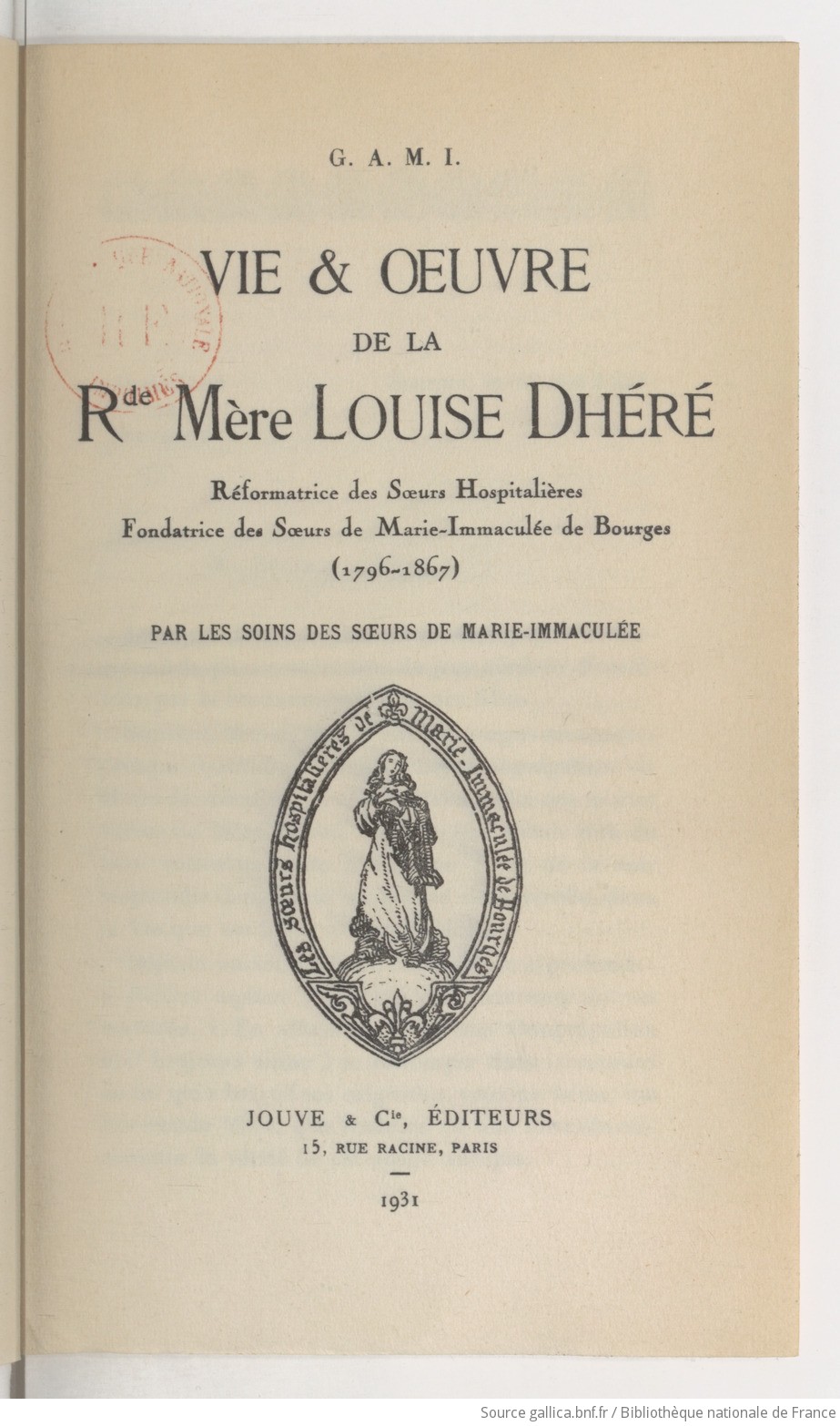 Vie et oeuvre de la Révérende Mère Louise Dhéré, réformatrice des Soeurs  hospitalières, fondatrice des Soeurs de Marie-Immaculée de Bourges  (1796-1867) / Par les soins des Soeurs de Marie-Immaculée