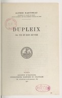Dupleix : sa vie et son oeuvre  A. Martineau. 1932