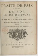  Traité de paix entre le Roi, le roi d'Espagne et le roi de la Grande-Bretagne, conclu à Paris le 10 février 1763 <br> 1763