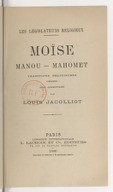 Moïse, Manou, Mahomet : traditions religieuses comparées, avec commentaire. L. Jacolliot. 1880