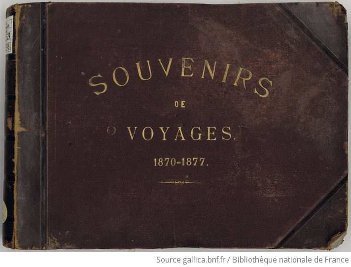 Souvenirs De Voyages, 1870 1877 | Gallica