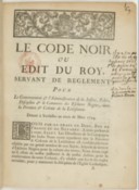 Le Code noir, ou Édit servant de règlement pour le gouvernement (...) et le commerce des esclaves nègres dans la province et colonie de la Loüisianne 1727