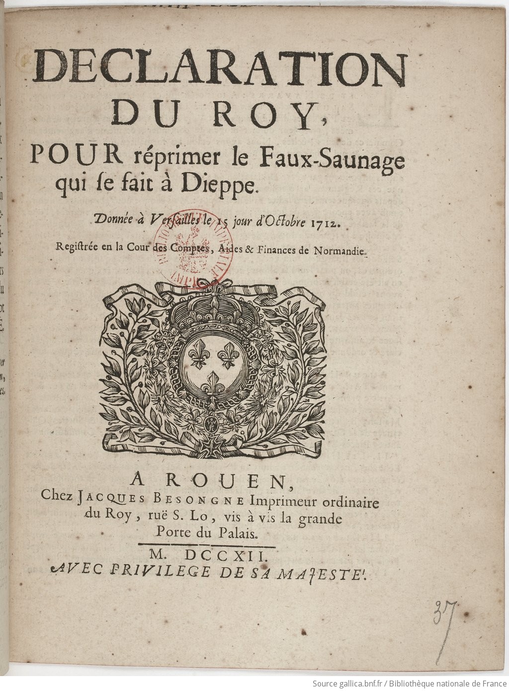 Déclaration... pour réprimer le faux-saunage qui se fait à Dieppe... Registrée en la Cour des Comptes, Aides et Finances de Normandie [le 27 octobre 1712]