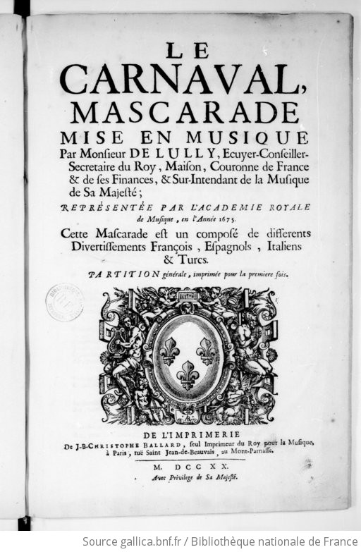 Le Carnaval Mascarade Mise En Musique Par Monsieur De Lully Ecuyer Conseiller Secretaire Du Roy Maison Couronne De France Et De Ses Finances Sur Intendant De La Musique De Sa Majeste Partition Generale