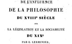 Accéder à la page "Lerminier, Eugène. De l'influence de la philosophie du XVIIIe siècle sur la législation et la sociabilité du XIXe"