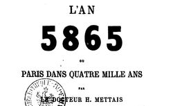 Accéder à la page "     L'an 5865, ou Paris dans 4000 ans / par le Dr H. Mettais,... "