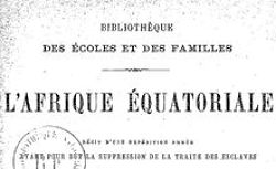 Accéder à la page "L'Afrique équatoriale : récit d'une expédition armée ayant pour but la suppression de la traite des esclaves"