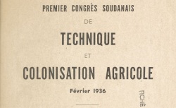 Accéder à la page "Soudan français, congrès des technique et colonisation agricole, 1936"