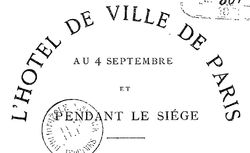 Accéder à la page "L'Hôtel de ville de Paris au 4 septembre et pendant le siège : Réponse à M. le comte Daru et aux Commissions d'enquête parlementaire"