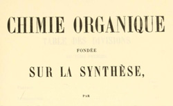 BERTHELOT, Marcellin (1827-1907) Chimie organique fondée sur la synthèse