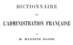 Accéder à la page "Block, Maurice. Dictionnaire de l'administration française"