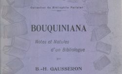 Accéder à la page "Bouquiniana : notes et notules d’un bibliologue / B. H. Gausseron"