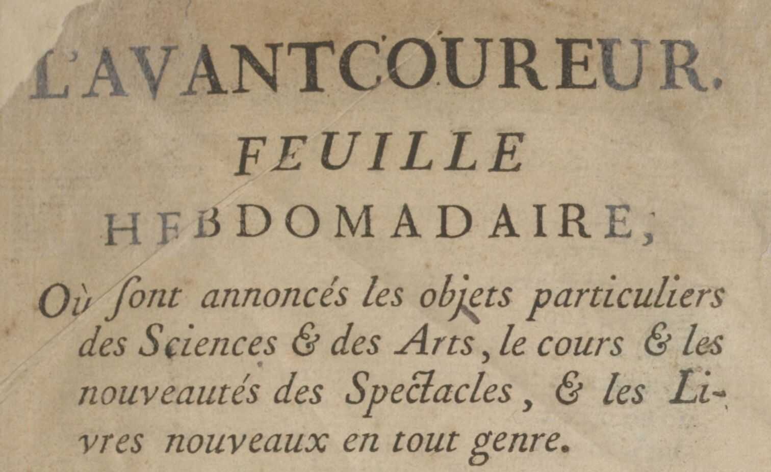 L'Avantcoureur: feuille hebdomadaire, où sont annoncés les objets particuliers des sciences et des arts, le cours et les nouveautés des spectacles, et les livres nouveaux en tout genre