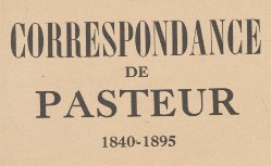 Accéder à la page "Correspondance de Pasteur, 1840-1895, éditée par Louis Pasteur Vallery-Radot"