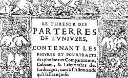 Le thrésor des parterres de l'univers : contenant les figures et pourtraits des plus beaux compartimens, cabanes, et labyrinthes des jardinages, 1629