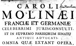 Accéder à la page "Du Moulin, Charles. Caroli Molinaei, Franciae et Germaniae celeberrimi jurisconsulti, et in supremo parisiorum senatu antiqui advocati"