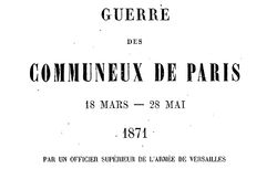 Accéder à la page "Guerre des communeux  de Paris : 18 mars-28 mai 1871 par un officier supérieur de l'armée de Versailles"