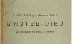 Accéder à la page "A l’hôpital il y a deux siècles : l’Hôtel-Dieu, les compagnons chirurgiens et externes - 1897"