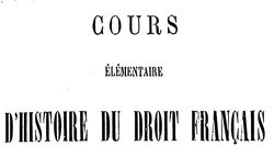Accéder à la page "Esmein, Adhémar. Cours élémentaire d'histoire du droit français, à l'usage des étudiants de première année (1892)"