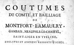 Accéder à la page "Coutumes du comté et bailliage de Montfort-Lamaulry, Gambais, Neauphle le Chastel, Saint-Liger en Yveline, enclaves et anciens ressorts d'iceux"