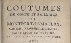 Accéder à la page "Coutumes du comté et bailliage de Montfort-Lamaulry, Gambais, Neauphle-le-Chastel, Saint-Liger en Yveline, enclaves et anciens ressorts d'iceux "