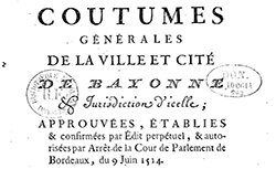 Accéder à la page "Coutumes générales de la ville et cité de Bayonne et jurisdiction d'icelle - 1514 "