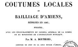 Accéder à la page "Coutumes locales du bailliage d'Amiens rédigées en 1507, tomes 1 et 2, Amiens, 1845-1853"