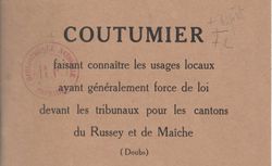 Accéder à la page "     Coutumier faisant connaître les usages locaux ayant généralement force de loi devant les tribunaux pour les cantons de Russey et de Maîche (Doubs) : 1932 "