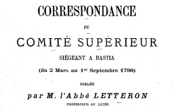 Accéder à la page "Correspondance du comité supérieur siégeant à Bastia : du 2 mars au 1er septembre 1790 (1894-1897)"