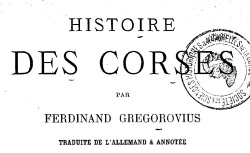 Accéder à la page "Histoire des Corses, par Ferdinand Gregorovius (1881)"