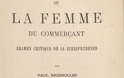 Bressolles, Paul. De la femme du commerçant : examen critique de la jurisprudence, 1888